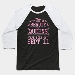 Beauty Queens Are Born On September 11 Happy Birthday To Me You Nana Mommy Aunt Sister Daughter Baseball T-Shirt